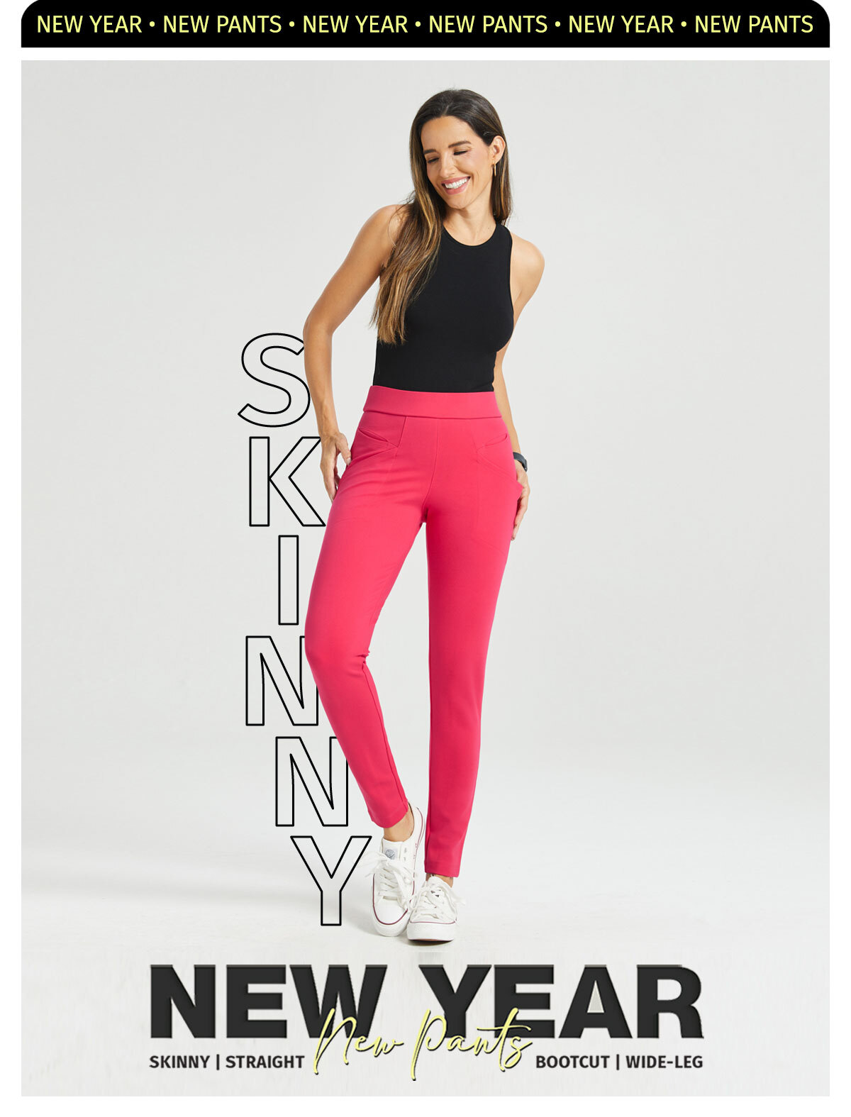 NEW YEAR, NEW PANTS SKINNY LEG