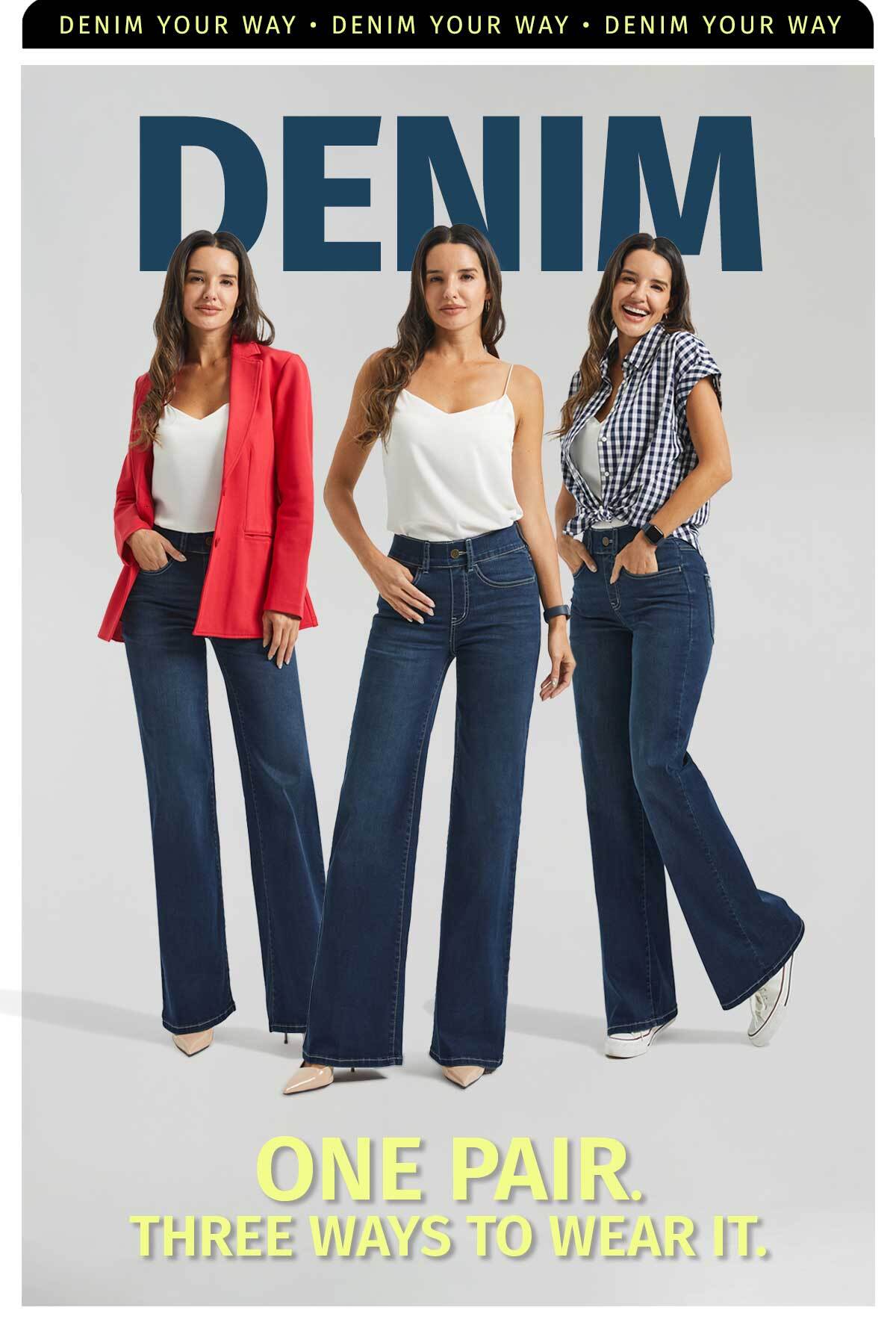 DENIM YOUR WAY ONE PAIR. THREE WAYS TO WEAR IT. 